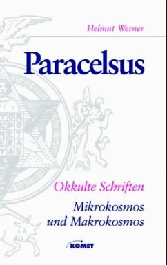 Okkulte Schriften, Mikrokosmos und Makrokosmos - Paracelsus, Theophrastus
