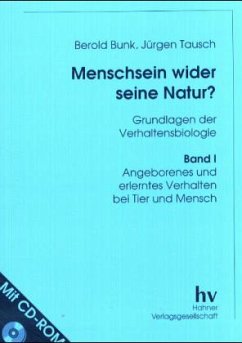 Angeborenes und erlerntes Verhalten bei Tier und Mensch, m. CD-ROM / Menschsein wider seine Natur? Bd.1 - Bunk, Berold; Tausch, Jürgen