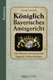 Das Königlich Bayerische Amtsgericht / Königlich Bayerisches Amtsgericht. / Königlich Bayerisches Amtsgericht