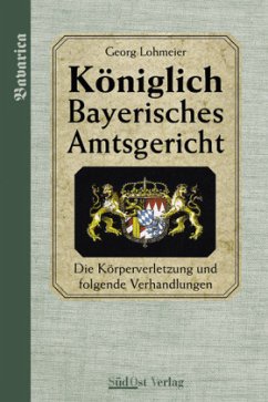 Das Königlich Bayerische Amtsgericht / Königlich Bayerisches Amtsgericht. / Königlich Bayerisches Amtsgericht - Lohmeier, Georg;Lohmeier, Georg