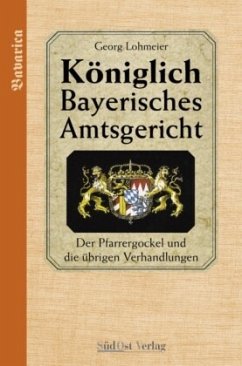 Das Königlich Bayerische Amtsgericht / Königlich Bayerisches Amtsgericht / Königlich Bayerisches Amtsgericht - Lohmeier, Georg