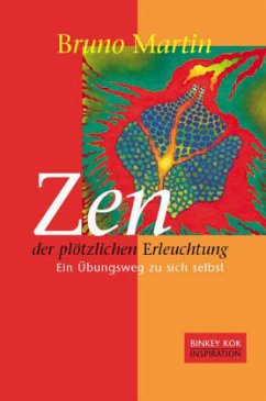 Zen der plötzlichen Erleuchtung - Martin, Bruno