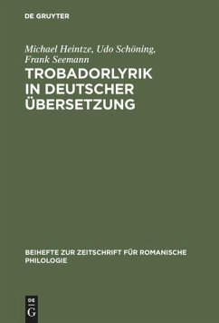 Trobadorlyrik in deutscher Übersetzung - Heintze, Michael;Schöning, Udo;Seemann, Frank