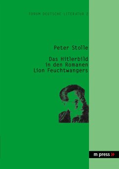 Das Hitlerbild in den Romanen Lion Feuchtwangers - Stolle, Peter