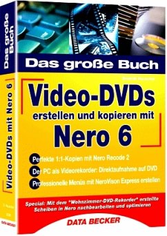 Das große Buch Video-DVDs erstellen und kopieren mit Nero 6 - Reuscher, Dominik