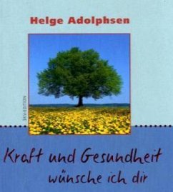 Kraft und Gesundheit wünsche ich dir - Adolphsen, Helge