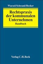 Rechtspraxis der kommunalen Unternehmen - Wurzel, Gabriele / Schraml, Alexander / Becker, Ralph (Hgg.)