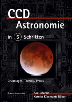 CCD-Astronomie in 5 Schritten - Martin, Axel;Kleemann-Böker, Karolin CCD-Astronomie in 5 Schritten - Martin, Axel;Kleemann-Böker, Karolin