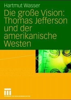 Die große Vision: Thomas Jefferson und derr amerikanische Westen - Wasser, Hartmut