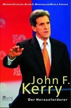 John F. Kerry - Die Biographie - Kranish, Michael; Mooney, Brian C.; Easton, Nina J.