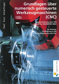 Grundlagen über numerisch gesteuerte Werkzeugmaschinen (CNC). Lehr- / Fachbuch - Daxl, Josef;Kurz, Günter;Schachinger, Werner
