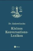Dr. Ankowitschs kleines Konversations-Lexikon