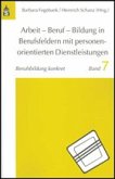 Arbeit - Beruf - Bildung in Berufsfeldern mit personenorientierten Dienstleistungen