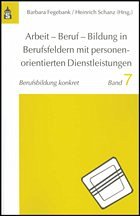 Arbeit - Beruf - Bildung in Berufsfeldern mit personenorientierten Dienstleistungen - Fegebank, Barbara / Schanz, Heinrich