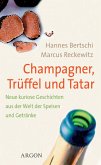 Champagner, Trüffel und Tatar: Neue kuriose Geschichten aus der Welt der Speisen und Getränke