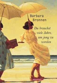 Du brauchst viele Jahre, um jung zu werden - Bronnen, Barbara