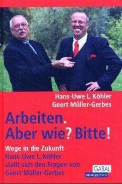 Arbeiten. Aber wie? Bitte! - Köhler, Hans-Uwe L.;Müller-Gerbes, Geert