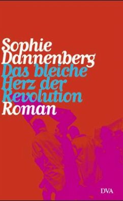 Das bleiche Herz der Revolution - Dannenberg, Sophie