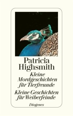 Kleine Mordgeschichten für Tierfreunde / Kleine Geschichten für Weiberfeinde - Highsmith, Patricia