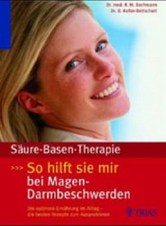 Säure-Basen-Therapie: So hilft sie mir bei Magen-Darm-Beschwerden - Bachmann, Robert M.;Kofler-Bettschart, Birgit