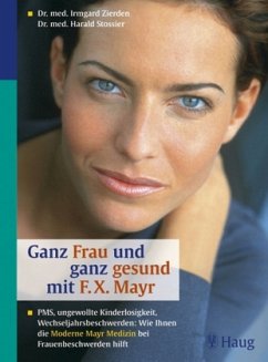 Ganz Frau und ganz gesund mit F.X. Mayr - Zierden, Irmgard; Stossier, Harald