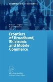 Frontiers of Broadband, Electronic and Mobile Commerce