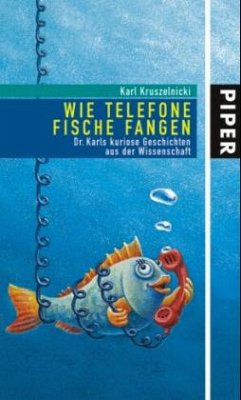 Wie Telefone Fische fangen - Kruszelnicki, Karl