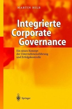 Integrierte corporate governance : ein neues Konzept der Unternehmensführung und Erfolgskontrolle. Martin Hilb - Integrierte Corporate Governance: Ein neues Konzept der wirksamen Unternehmens-FÃ¼hrung und -Aufsicht Hilb, Martin