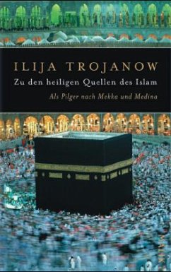 Zu den heiligen Quellen des Islam - Trojanow, Ilija