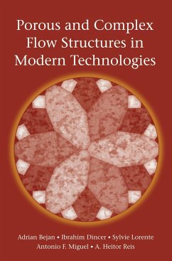 Porous and Complex Flow Structures in Modern Technologies - Bejan, Adrian;Dincer, Ibrahim;Lorente, Sylvie