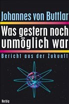 Was gestern noch unmöglich war - Buttlar, Johannes von