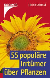 55 populäre Irrtümer über Pflanzen - Schmid, Ulrich