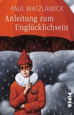 Anleitung zum Unglücklichsein - Watzlawick, Paul