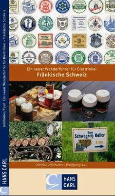 Ein neuer Wanderführer für Biertrinker - Fränkische Schweiz - Höllhuber, Dietrich; Kaul, Wolfgang