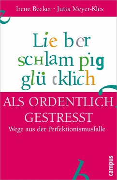 Lieber schlampig glücklich als ordentlich gestresst - Becker, Irene; Meyer-Kles, Jutta