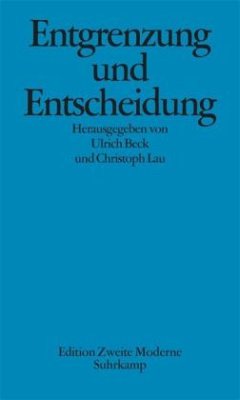 Entgrenzung und Entscheidung: Was ist neu an der Theorie reflexiver Modernisierung? - Beck, Ulrich / Lau, Christoph (Hgg.)