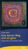 Geh deinen Weg und sei ganz Geh deinen Weg und sei ganz