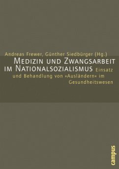 Medizin und Zwangsarbeit im Nationalsozialismus - Frewer, Andreas / Siedbürger, Günther (Hgg.)