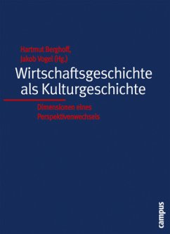 Wirtschaftsgeschichte als Kulturgeschichte - Berghoff, Hartmut / Vogel, Jakob (Hgg.)