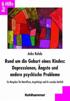 Rund um die Geburt eines Kindes: Depressionen, Ängste und andere psychische Probleme - Rohde, Anke
