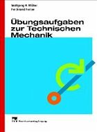 Übungsaufgaben zur Technischen Mechanik - Müller, H. Wolfgang