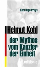 Helmut Kohl - der Mythos vom Kanzler der Einheit - Pruys, Karl Hugo