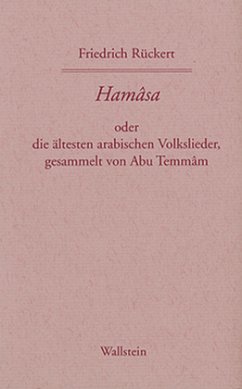 Hamasa oder die ältesten arabischen Volkslieder, gesammelt von Abu Temmam, übersetzt und erläutert von Friedrich Rückert - Rückert, Friedrich
