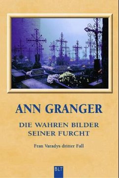 Die wahren Bilder seiner Furcht / Fran Varady Bd.3 - Granger, Ann