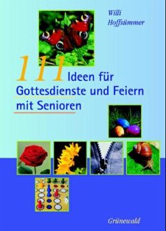 111 Ideen für Gottesdienste und Feiern mit Senioren - Hoffsümmer, Willi