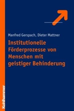 Institutionelle Förderprozesse von Menschen mit geistiger Behinderung - Gerspach, Manfred;Mattner, Dieter