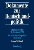 1. Januar 1971 bis 31. Dezember 1972; Die Bahr-Kohl-Gespräche 1970-1973, 2 Teile / Dokumente zur Deutschlandpolitik. Reihe VI: 21. Oktober 1969 bis 1. Oktober 1982 Band 2