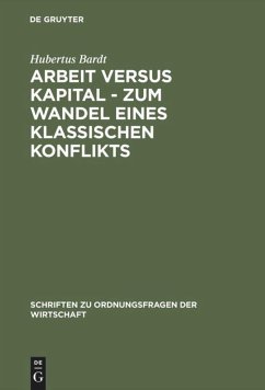 Arbeit versus Kapital - Zum Wandel eines klassischen Konflikts - Bardt, Hubertus