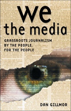 We, The Media. Grassroots Journalism by the People, for the People - Gillmor, Dan
