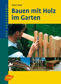 Bauen mit Holz im Garten - Mair, Peter